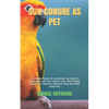 Sun Conure as Pet: A Complete Guide On Everything You Need To Know About The Sun Conure, Care, And Feeding, Health Care, Behavior And How - Paperback