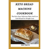 Keto Bread Machine Cookbook: The Keto Easy Delicious Paleo And Low Carb Bread For Weight Loss - Paperback