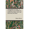 Lithography For Artists - A Complete Account Of How To Grind, Draw Upon, Etch, And Print From The Stone - Hardcover