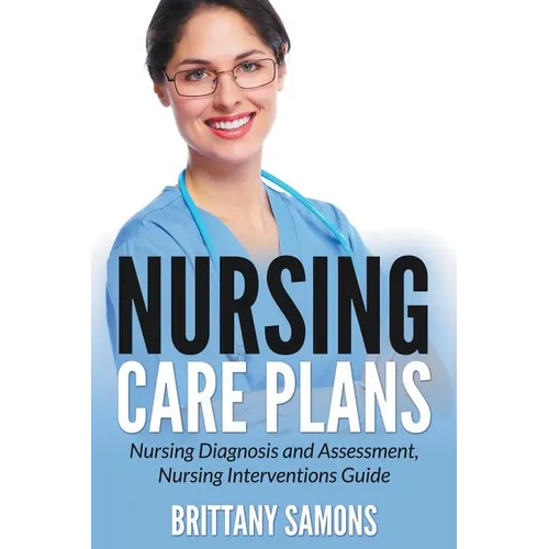 Nursing Care Plans: Nursing Diagnosis and Assessment, Nursing Interventions Guide - Paperback