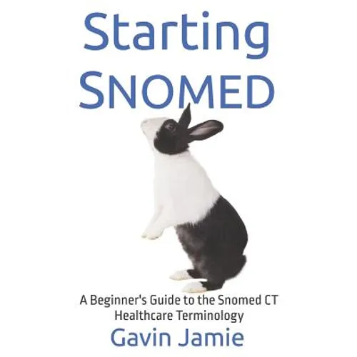 Starting Snomed: A Beginner's Guide to the Snomed CT Healthcare Terminology - Paperback