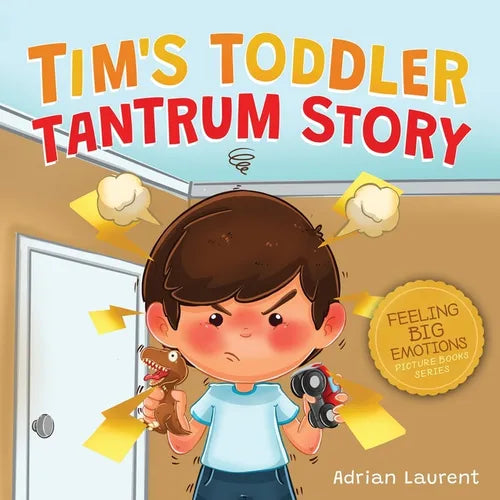 Tim's Toddler Tantrum Story: A Kids Picture Book about Toddler and Preschooler Temper Tantrums, Anger Management and Self-Calming for Children Age 2 t - Paperback