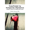 Transformed by Postpartum Depression: Women's Stories of Trauma and Growth - Paperback