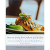 How to Cook for Crohn's and Colitis: More Than 200 Healthy, Delicious Recipes the Whole Family Will Love - Paperback