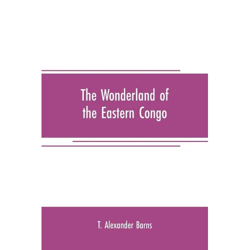 The wonderland of the Eastern Congo: the region of the snow-crowned volcanoes, the pygmies, the giant gorilla, and the okapi - Paperback