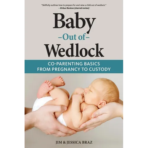 Baby Out of Wedlock: Co-Parenting Basics From Pregnancy to Custody - Paperback