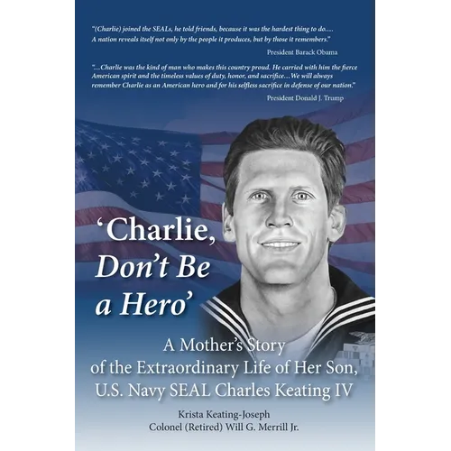 'Charlie, Don't Be a Hero': A Mother's Story of the Extraordinary Life of Her Son, U.S. Navy SEAL Charles Keating IV - Paperback