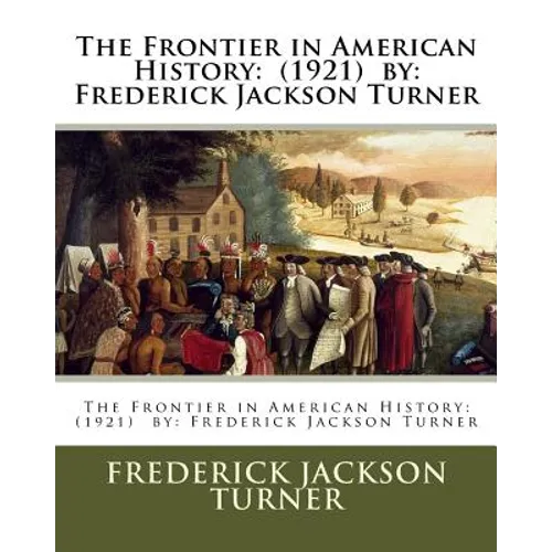 The Frontier in American History: (1921) by: Frederick Jackson Turner - Paperback