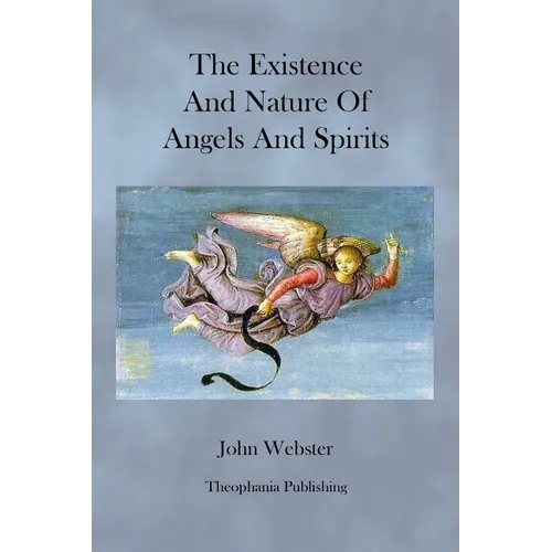 The Existence and Nature of Angels and Spirits - Paperback