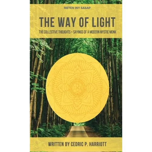 The Way of Light: The Collective Thoughts + Sayings of a Modern Mystic Monk - Paperback