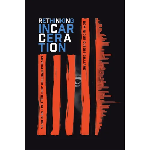 Rethinking Incarceration: Advocating for Justice That Restores - Paperback