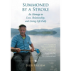 Summoned by a Stroke: An Homage to Love, Relationship, and Living Life Fully - Paperback