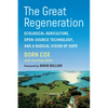 The Great Regeneration: Ecological Agriculture, Open-Source Technology, and a Radical Vision of Hope - Paperback