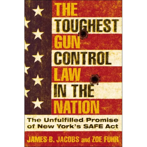 The Toughest Gun Control Law in the Nation: The Unfulfilled Promise of New York's Safe ACT - Hardcover