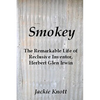 Smokey: The Remarkable Life of Reclusive Inventor, Herbert Glen Irwin - Paperback