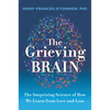 The Grieving Brain: The Surprising Science of How We Learn from Love and Loss - Hardcover