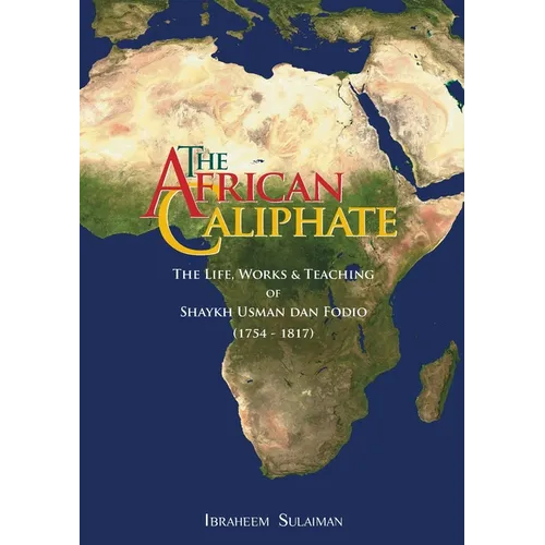 The African Caliphate: The Life, Work and Teachings of Shaykh Usman dan Fodio - Paperback