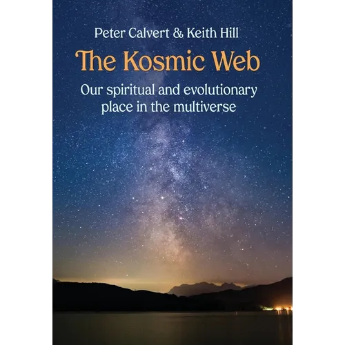 The Kosmic Web: Our spiritual and evolutionary place in the multiverse - Hardcover