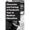 Character and Caring: A Pandemic Year in Medical Education - Paperback