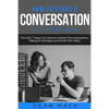 How to Start a Conversation: The Right Way - The Only 7 Steps You Need to Master First Impressions, Talking to Strangers and Small Talk Today - Paperback