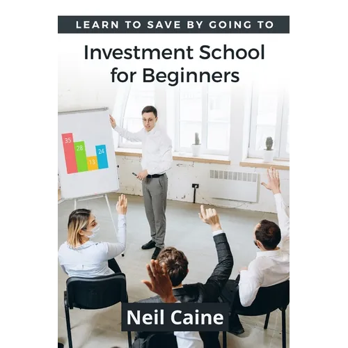 Learn to Save By Going to Investment School for Beginners: Find Your Guidelines to Create a Stock Portfolio - Paperback