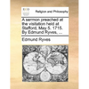 A Sermon Preached at the Visitation Held at Stafford, May 5. 1715. by Edmund Ryves, ... - Paperback