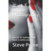 Black & White Photography: the art of making great black & white photos - Paperback