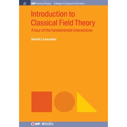Introduction to Classical Field Theory: A Tour of the Fundamental Interactions - Hardcover