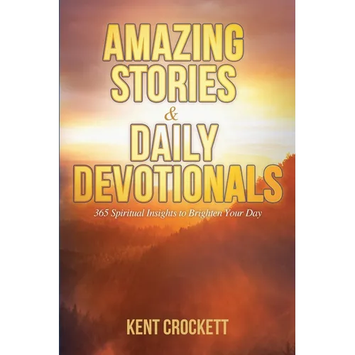 Amazing Stories & Daily Devotionals: 365 Spiritual Insights to Brighten Your Day - Paperback