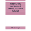 Isabella D'Este, marchioness of Mantua, 1474-1539: a study of the renaissance (Volume I) - Paperback