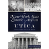 The New York State Lunatic Asylum at Utica: A History of Old Main - Paperback