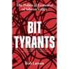 Bit Tyrants: The Political Economy of Silicon Valley - Hardcover