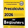 Pre-Calculus for Beginners: The Ultimate Step by Step Guide to Acing Precalculus - Paperback