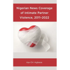Nigerian News Coverage of Intimate Partner Violence, 2011-2022 - Hardcover