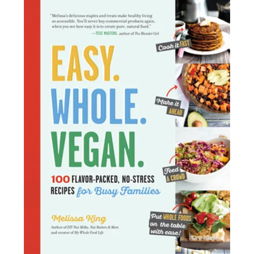 Easy. Whole. Vegan.: 100 Flavor-Packed, No-Stress Recipes for Busy Families - Paperback