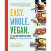 Easy. Whole. Vegan.: 100 Flavor-Packed, No-Stress Recipes for Busy Families - Paperback
