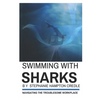 Swimming With Sharks: Navigating the Troublesome Workplace - Paperback
