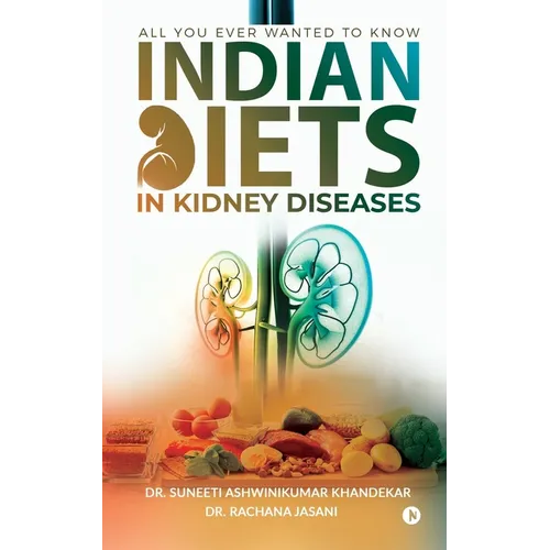 Indian Diets in Kidney Diseases: All you ever wanted to know - Paperback