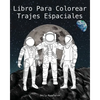 Libro Para Colorear Trajes Espaciales - The Spacesuit Coloring Book (Spanish): Trajes espaciales con detalles precisos de la NASA, SpaceX, Boeing y má - Paperback
