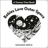 Babies Love Outer Space: High Contrast Black-And-White Art Throughout - Board Book