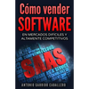 Como vender SOFTWARE: En mercados dificiles y altamente competitivos - Paperback