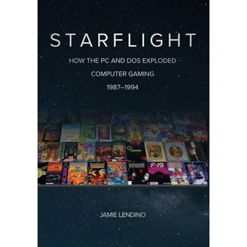 Starflight: How the PC and DOS Exploded Computer Gaming 1987-1994 - Hardcover