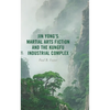 Jin Yong's Martial Arts Fiction and the Kungfu Industrial Complex - Paperback