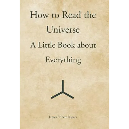 How to Read the Universe: A Little Book about Everything - Hardcover