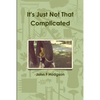 It's Just Not That Complicated - Paperback