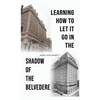 Learning How to Let It Go in the Shadow of the Belvedere - Hardcover