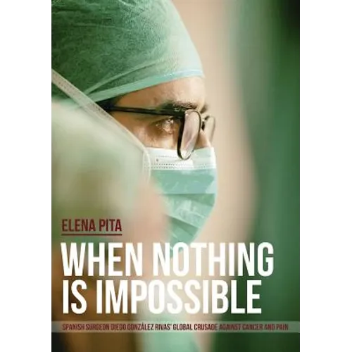 When Nothing Is Impossible. Spanish surgeon Diego González Rivas' global crusade against cancer and pain - Paperback