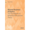 Beyond Business Analytics: The Foundations of Behavioral Perspective Theory - Hardcover