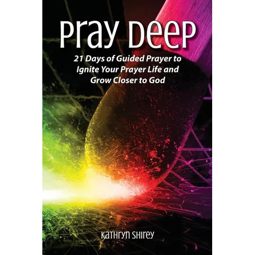 Pray Deep: Ignite Your Prayer Life in 21 Days - Paperback