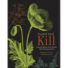 Plants That Kill: A Natural History of the World's Most Poisonous Plants - Hardcover
